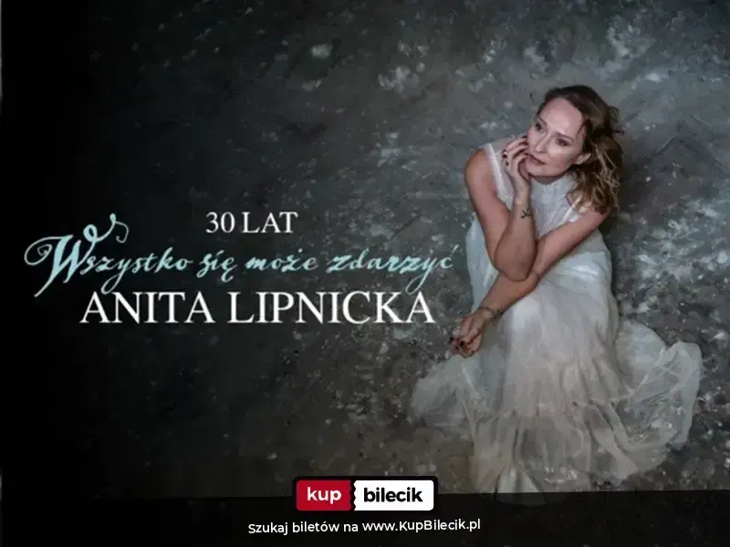 Anita Lipnicka – Trasa Jubileuszowa: 30 lat "Wszystko się może zdarzyć"