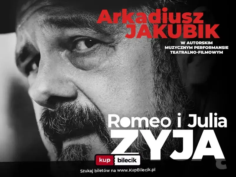 Arkadiusz Jakubik – Romeo i Julia żyją - spektakl muzyczny Arkadiusza Jakubika