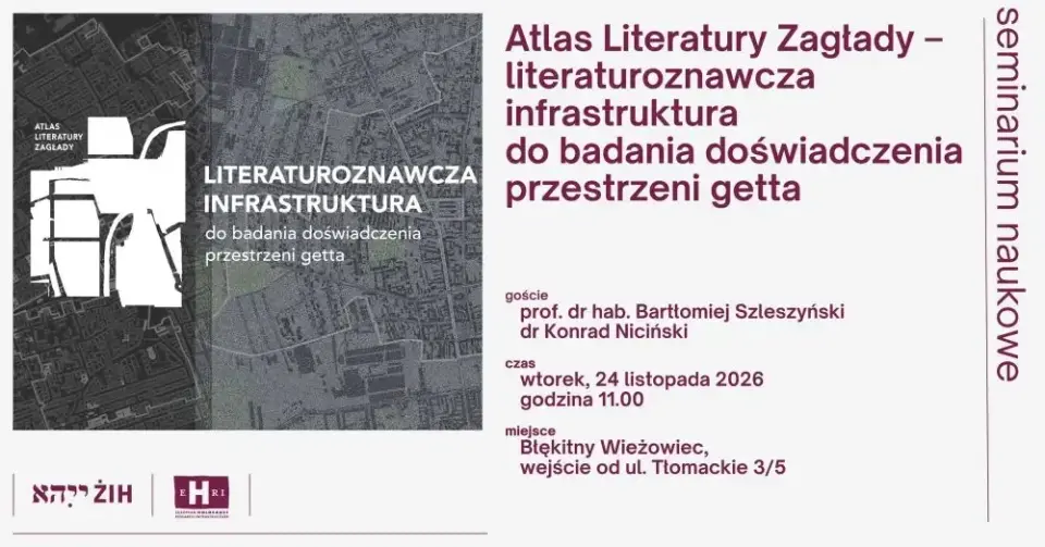 Atlas Literatury Zagłady – literaturoznawcza infrastruktura do badania doświadczenia przestrzeni getta | seminarium naukowe EHRI
