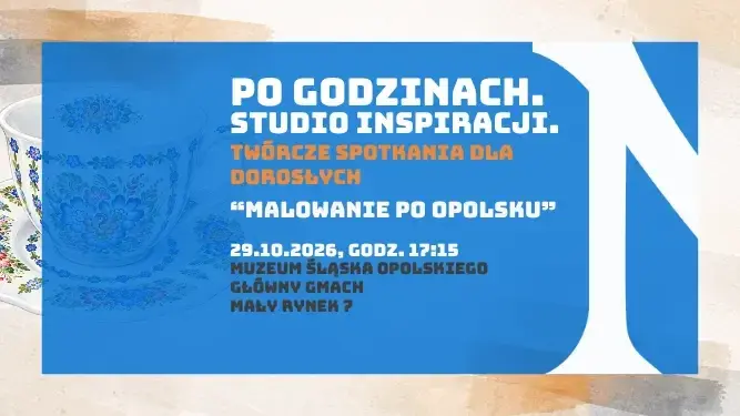 BRAK WOLNYCH MIEJSC/ Po godzinach. Studio Inspiracji – twórcze spotkanie dorosłych w muzeum: Malowane po opolsku