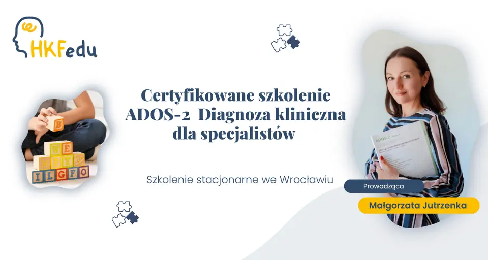 Certyfikowane szkolenie ADOS-2 - Diagnoza kliniczna dla specjalistów