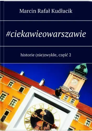 Ciekawie o Warszawie Marcin Kudłacik - spotkanie z przewodnikiem i autorem książek o Warszawie