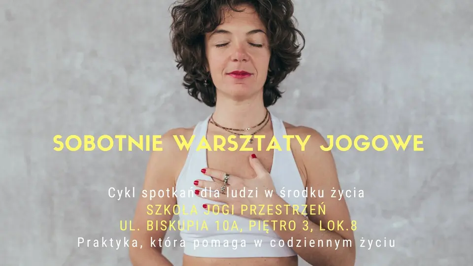 Cykl Warsztatów - Joga dla Ludzi w Środku Życia