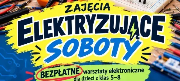 Elektryzujące soboty - cykl bezpłatnych warsztatów z elektroniki [godz. 11:30 i 13:00]
