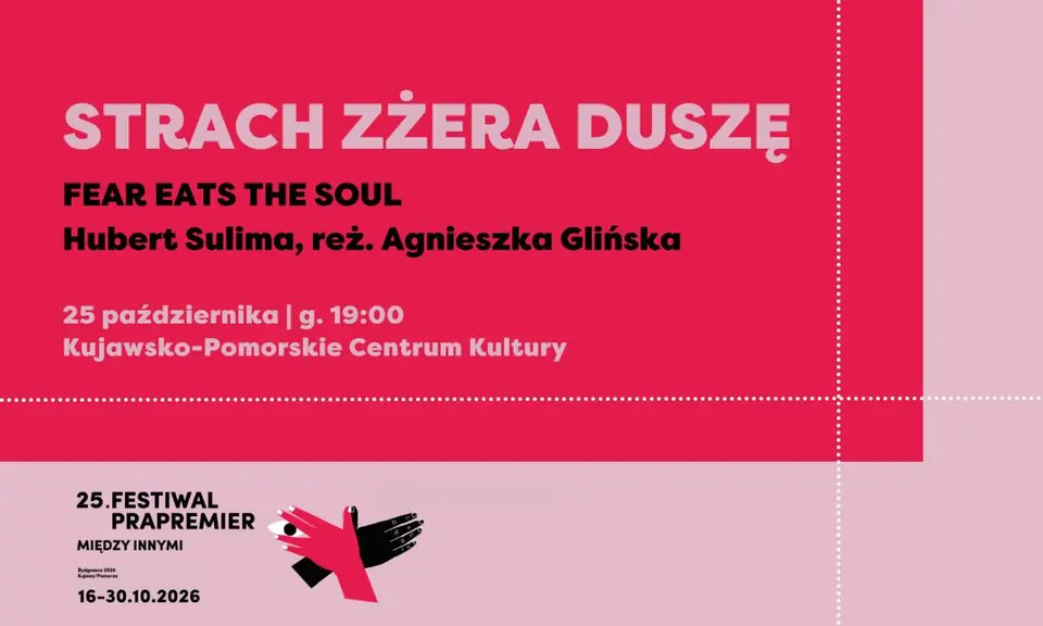 Festiwal Prapremier 2026: STRACH ZŻERA DUSZĘ | Hubert Sulima