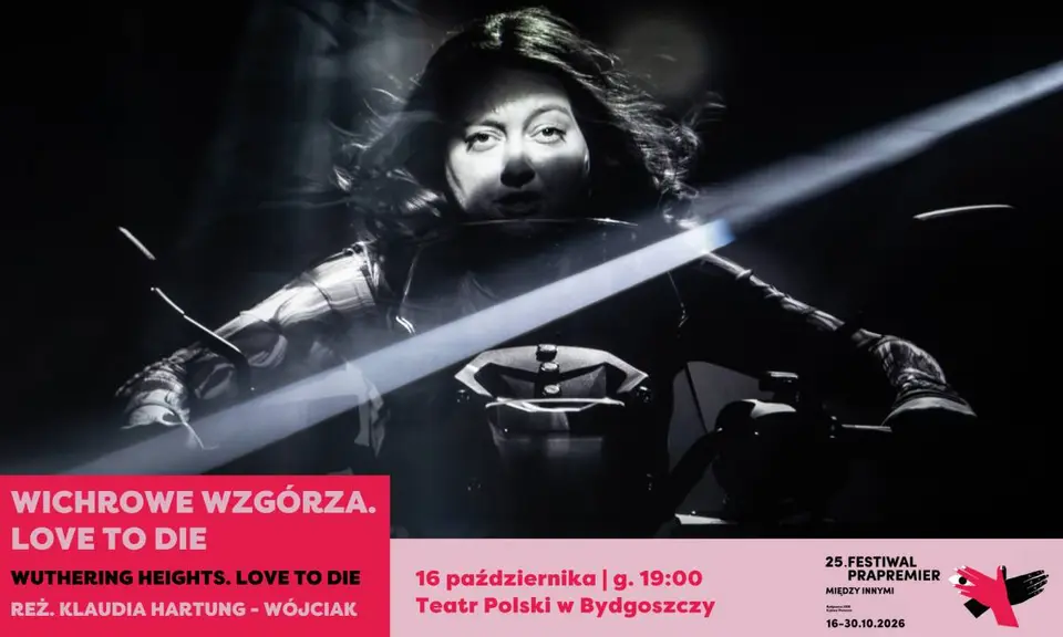 Festiwal Prapremier 2026: WICHROWE WZGÓRZA. LOVE TO DIE | reż. Klaudia Hartung-Wójciak