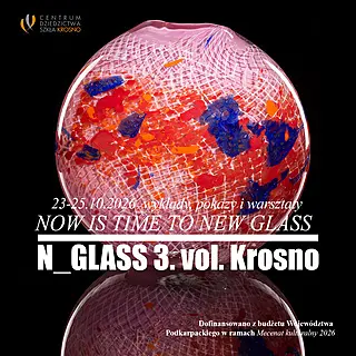 # FESTIWAL SZKŁA N_GLASS 3. vol. Krosno – NOW IS TIME TO NEW GLASS