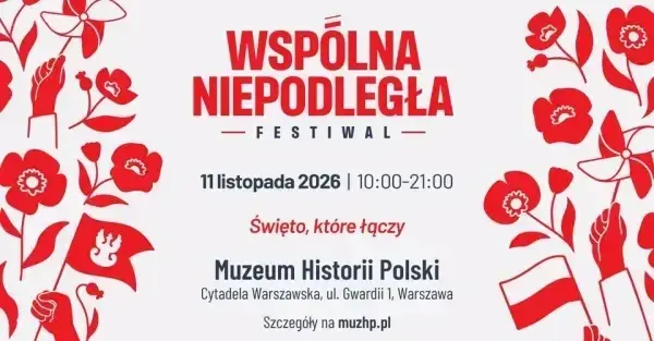 FESTIWAL WSPÓLNA NIEPODLEGŁA na Cytadeli Warszawskiej! Świętujmy 11 listopada razem!