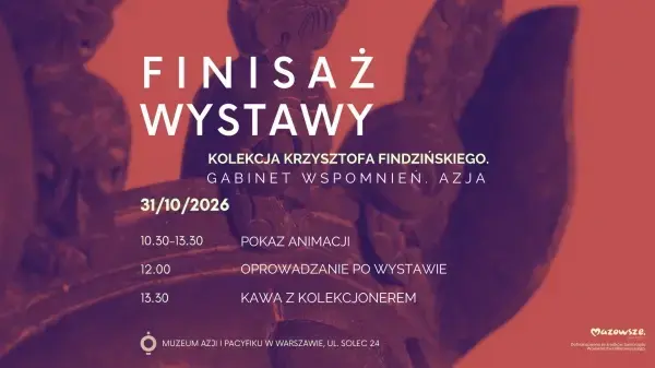 Finisaż wystawy czasowej. Kolekcja Krzysztofa Findzińskiego. Gabinet wspomnień. Azja. & „Kawa z Kolekcjonerem”
