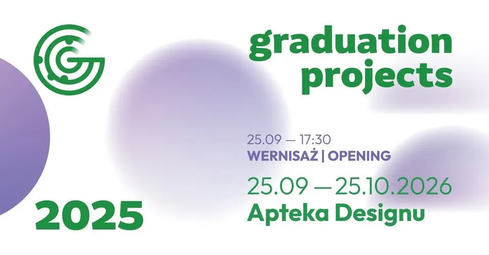 Graduation Projects 2025 | Wystawa 25.09-25.10