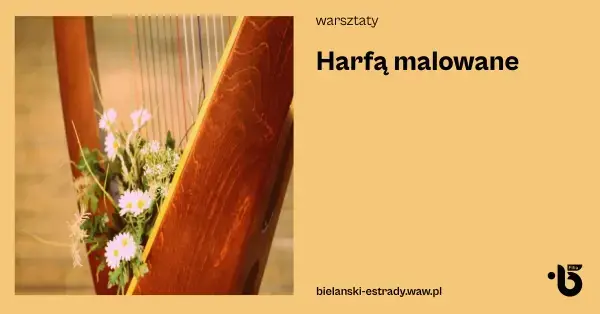 Harfą malowane - od dźwięku harfy do obrazu: koncert na żywo i malowanie