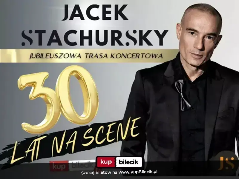 Jacek Stachursky – KONCERT JUBILEUSZOWY Z OKAZ 30 LAT PRACY ARTYSTYCZNEJ
