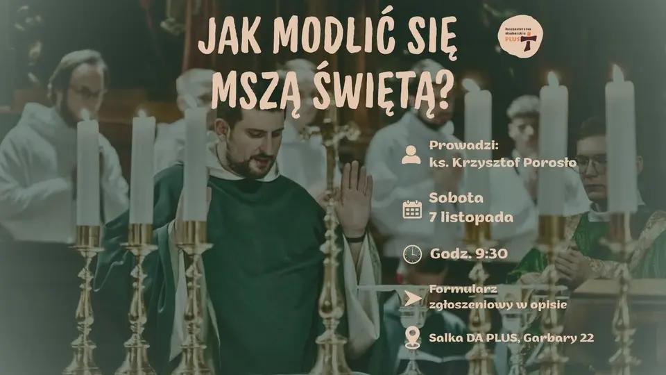 JAK MODLIĆ SIĘ MSZĄ ŚWIĘTĄ? - warsztaty z ks. Krzysztofem Porosło