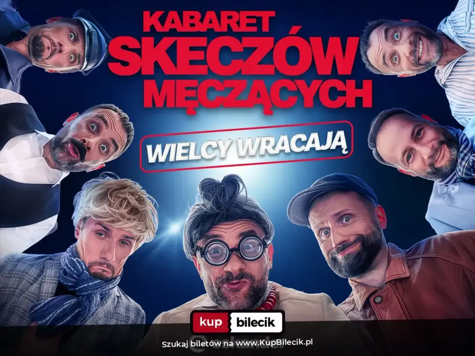 Kabaret Skeczów Męczących – W nowym programie "Wielcy wracają"