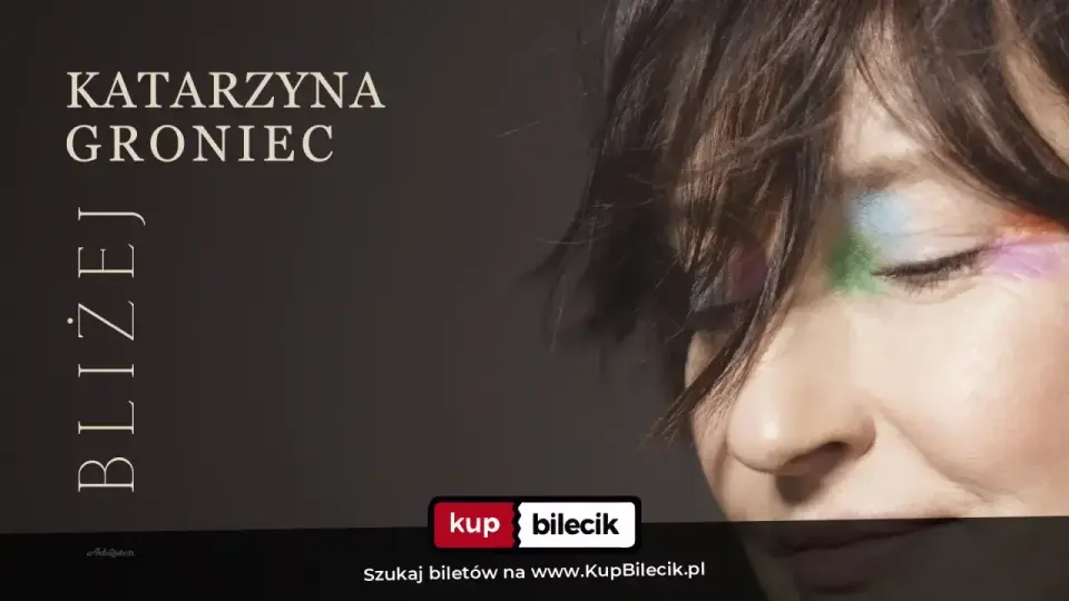 Katarzyna Groniec – Koncert Katarzyny Groniec - BLIŻEJ