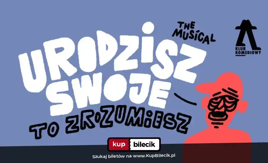 Klub Komediowy – Urodzisz swoje to zrozumiesz. The Musical | NOWOŚĆ