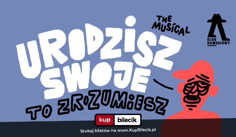Klub Komediowy – Urodzisz swoje to zrozumiesz. The Musical | NOWOŚĆ