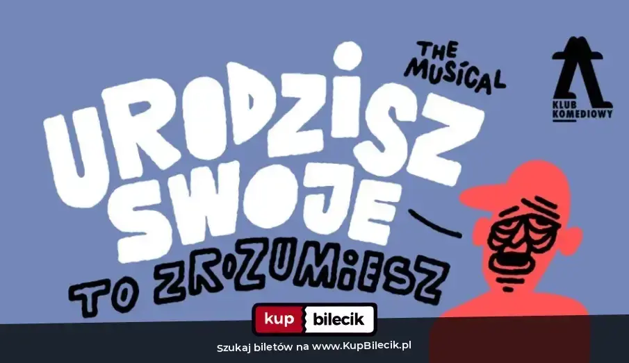 Klub Komediowy – Urodzisz swoje to zrozumiesz. The Musical | NOWOŚĆ