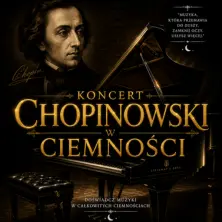 Koncert Chopinowski w Ciemności - Zamknij oczy. Uszłysz więcej