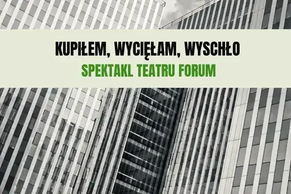 KUPIŁEM, WYCIĘŁAM, WYSCHŁO – PREMIERA SPEKTAKLU TEATRU FORUM