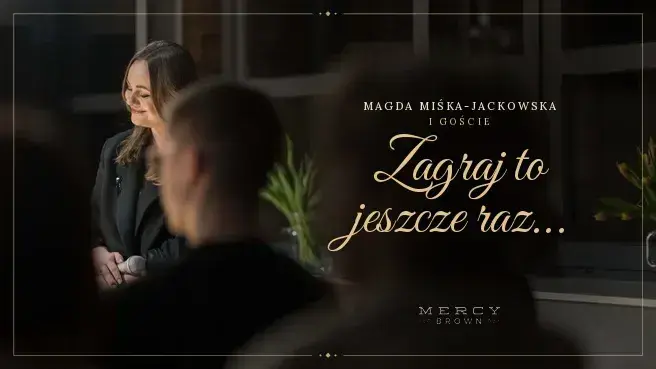 Magda Miśka Jackowska i goście: Zagraj to jeszcze raz...