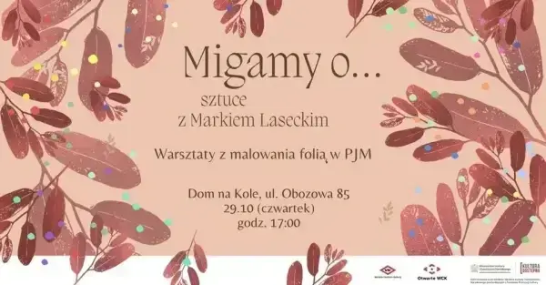 Migamy o… sztuce z Markiem Laseckim. Warsztaty z malowania folią w PJM