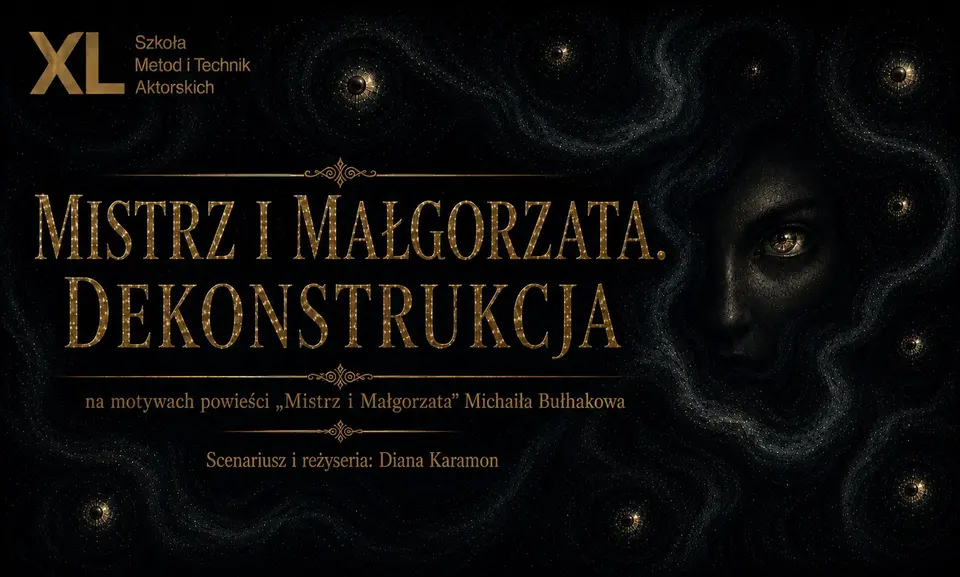 Mistrz i Małgorzata. Dekonstrukcja- Szkoła Metod i Technik Aktorskich (SMiTA) przy Teatrze XL