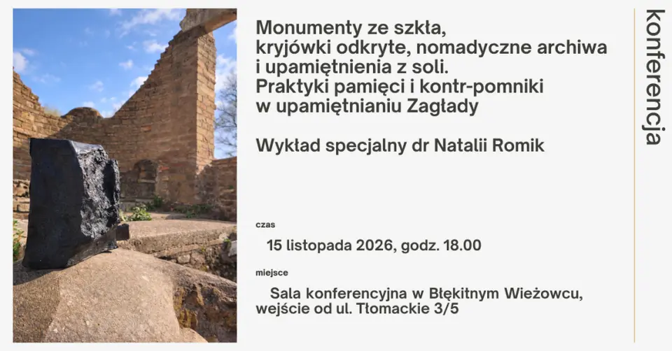 Monumenty ze szkła, kryjówki odkryte, nomadyczne archiwa i upamiętnienia z soli. Praktyki pamięci i kontr-pomniki w upamiętnianiu Zagłady | wykład specjalny 15 listopada 2026