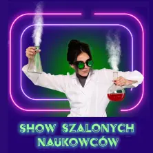NAUKOWO-MUZYCZNE SHOW DLA DZIECI - Szaleni Naukowcy