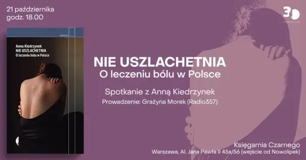 „NIE USZLACHETNIA. O leczeniu bólu w Polsce” - premierowe spotkanie z Anną Kiedrzynek
