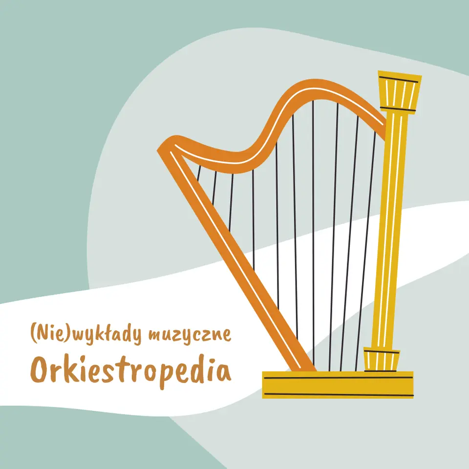 (Nie)wykłady muzyczne: Orkiestropedia – Harfa