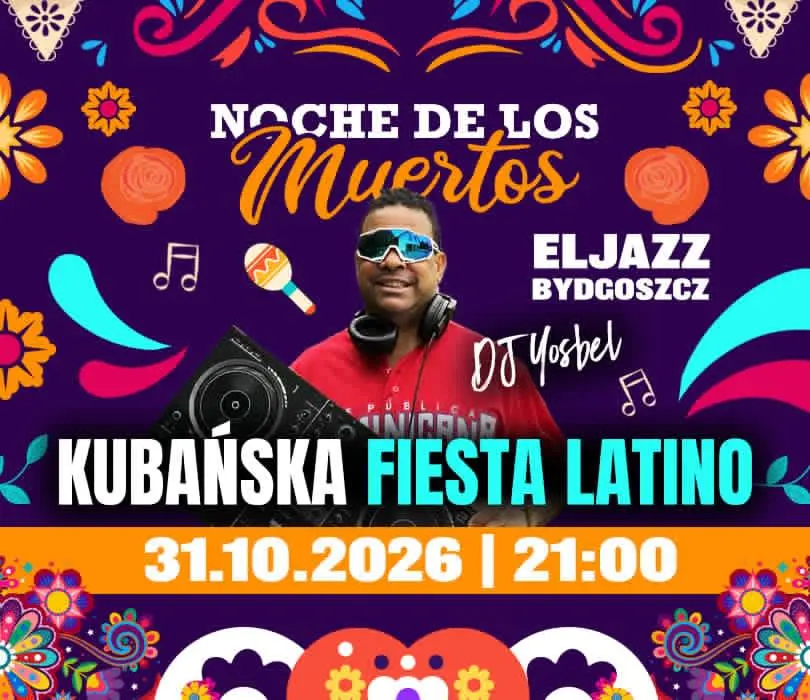 NOCHE DE LOS MUERTOS - KUBAŃSKA FIESTA LATINO Eljazz Bydgoszcz 31.10.2026