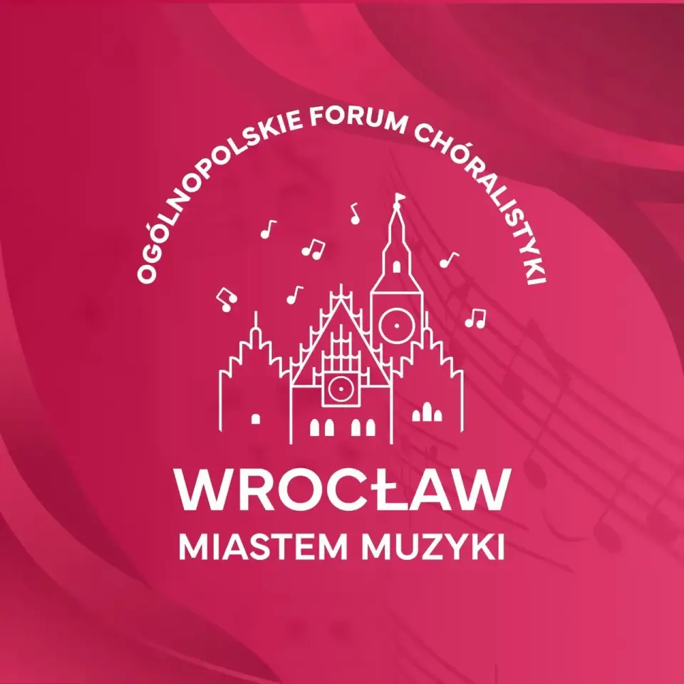 Ogólnopolskie Forum Chóralistyki "Wrocław Miastem Muzyki"