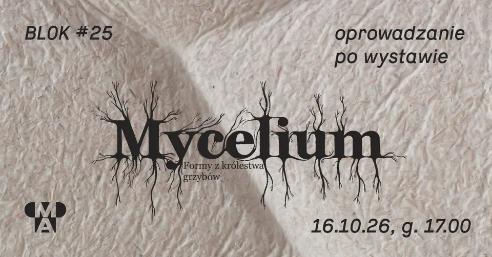Oprowadzanie kuratorskie po wystawie “Mycelium. Formy z królestwa grzybów”