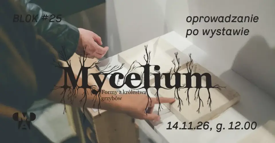 Oprowadzanie kuratorskie po wystawie “Mycelium. Formy z królestwa grzybów”