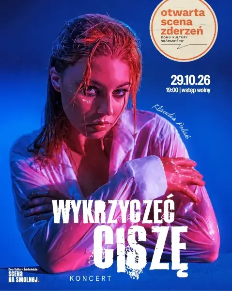 OTWARTA SCENA ZDERZEŃ koncert "Wykrzyczeć ciszę " autorka: Klaudia Polak