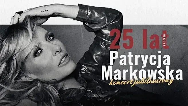 PATRYCJA MARKOWSKA 25 lat na scenie - KONCERT JUBILEUSZOWY