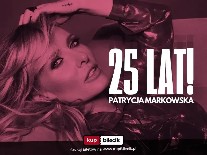 PATRYCJA MARKOWSKA - FINAŁ JUBILEUSZOWEJ TRASY 25 LAT W CAVATINA HALL