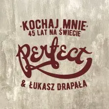 Perfect & Łukasz Drapała - Kochaj mnie. 45 lat na świecie.
