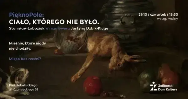 PięknoPole: CIAŁO, KTÓREGO NIE BYŁO. Mięśnie, które nigdy nie chodziły Mięso bez rzeźni? - Spotkanie