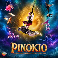 PINOKIO - Magiczne Widowisko Akrobatyczo-Taneczne dla całej Rodziny