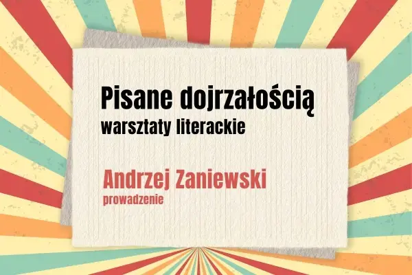 Pisane dojrzałością – warsztaty literackie dla seniorów