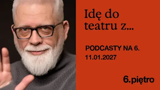 PODCASTY NA 6. Idę do teatru z ... Tomaszem Raczkiem