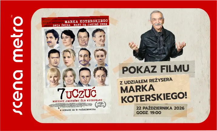 Pokaz filmu: 7 UCZUĆ  z udziałem reżysera Marka Koterskiego! WYDARZENIE SPECJALNE!