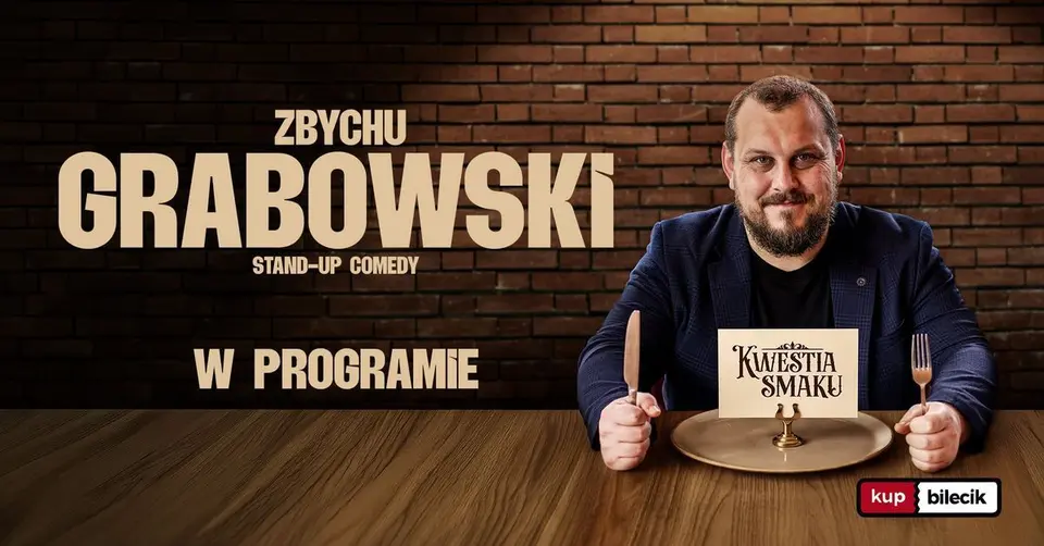 POZNAŃ! STAND-UP: Zbychu Grabowski w nowym programie "KWESTIA SMAKU" + open mic