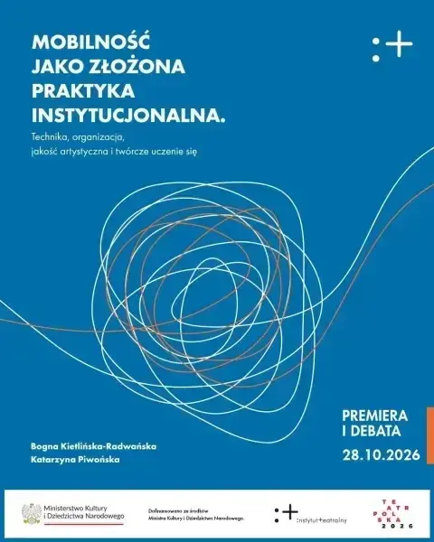 Premiera raportu "Mobilność jako złożona praktyka instytucjonalna.  Technika, organizacja, jakość artystyczna i twórcze uczenie się”