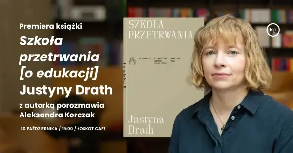 PREMIERA: Szkoła przetrwania [o edukacji] Justyny Drath