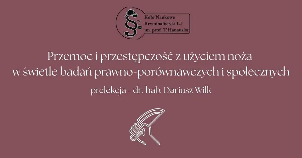 "Przemoc i przestępczość z użyciem noża" - spotkanie inauguracyjne KN Kryminalistyki TBSP UJ