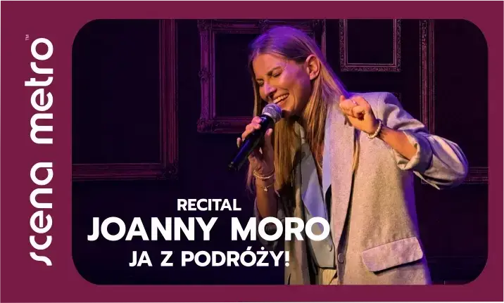 Recital JOANNY MORO  "Ja z podróży!"