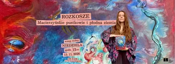ROZKOSZE. Macierzyńskie pustkowie i płodna ziemia – wernisaż wystawy